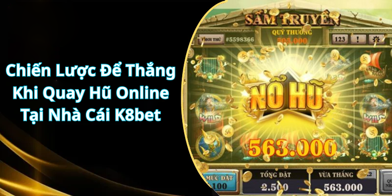 Chiến Lược Để Thắng Khi Quay Hũ Online Tại Nhà Cái K8bet