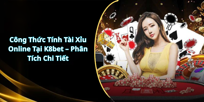 Công Thức Tính Tài Xỉu Online Tại K8bet – Phân Tích Chi Tiết