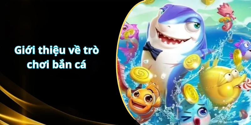 Giới thiệu về trò chơi bắn cá