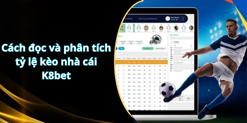Cách đọc và phân tích tỷ lệ kèo nhà cái K8 bet