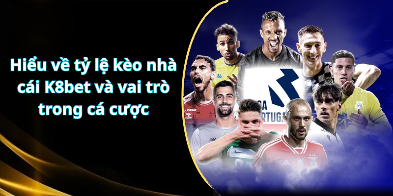 Hiểu về tỷ lệ kèo nhà cái K8 bet và vai trò trong cá cược