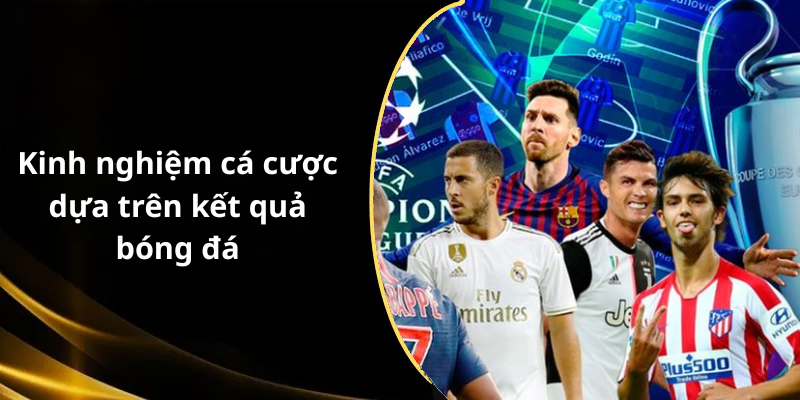 Kinh nghiệm cá cược dựa trên kết quả bóng đá