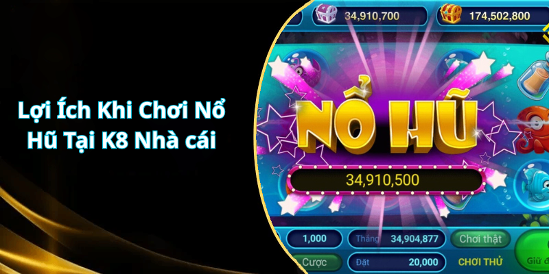 Lợi Ích Khi Chơi Nổ Hũ Tại K8 Nhà cái