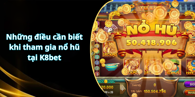 Những điều cần biết khi tham gia nổ hũ tại K8bet