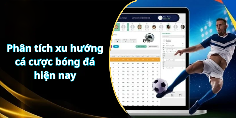 Phân tích xu hướng cá cược bóng đá hiện nay