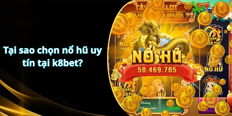 Tại sao chọn nổ hũ uy tín tại k8bet