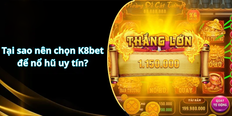 Tại sao nên chọn K8bet để nổ hũ uy tín