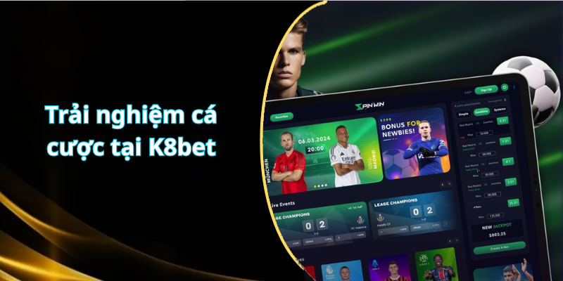 Trải nghiệm cá cược tại K8bet